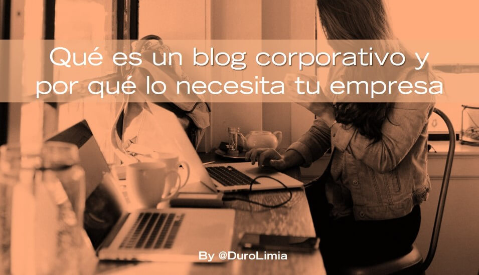 Sonia Duro Limia - Qué es un blog corporativo y por qué lo necesitas en tu empresa