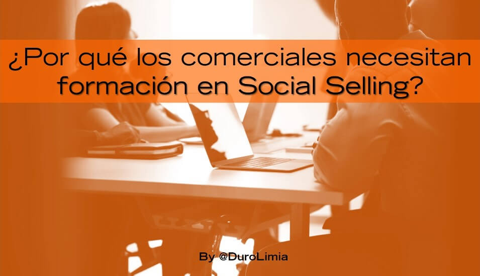 Sonia Duro Limia - ¿Por qué los comerciales necesitan formación en Social Selling?