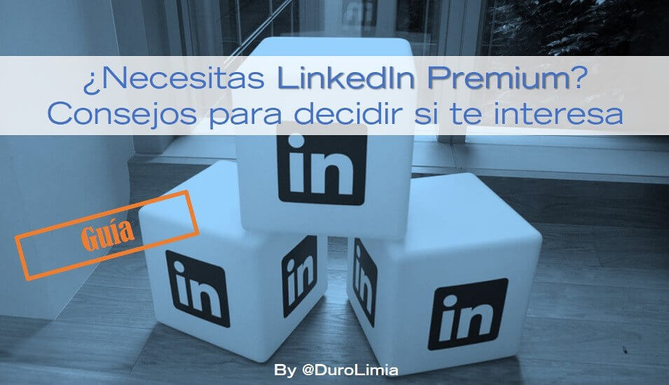 Sonia Duro Limia - ¿Necesitas pasarte a LinkedIn Premium? Diferencias con la cuenta gratuita