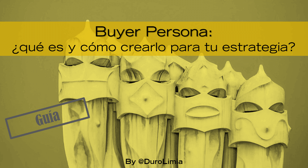 Sonia Duro Limia - ¿Qué es un Buyer Persona, cómo crearlo, por qué es importante en tu negocio?