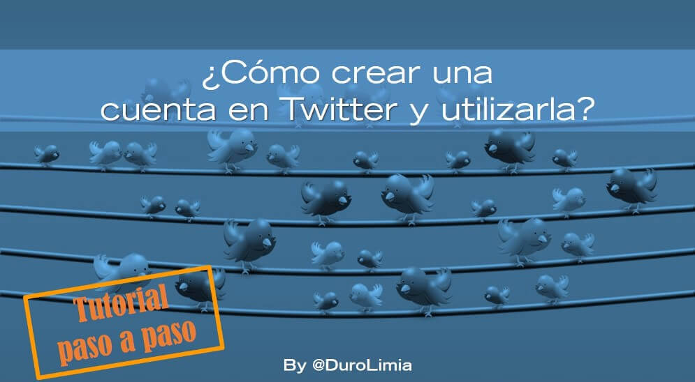 Sonia Duro Limia - ¿Cómo crear una cuenta en Twitter y utilizarla? Tutorial paso a paso