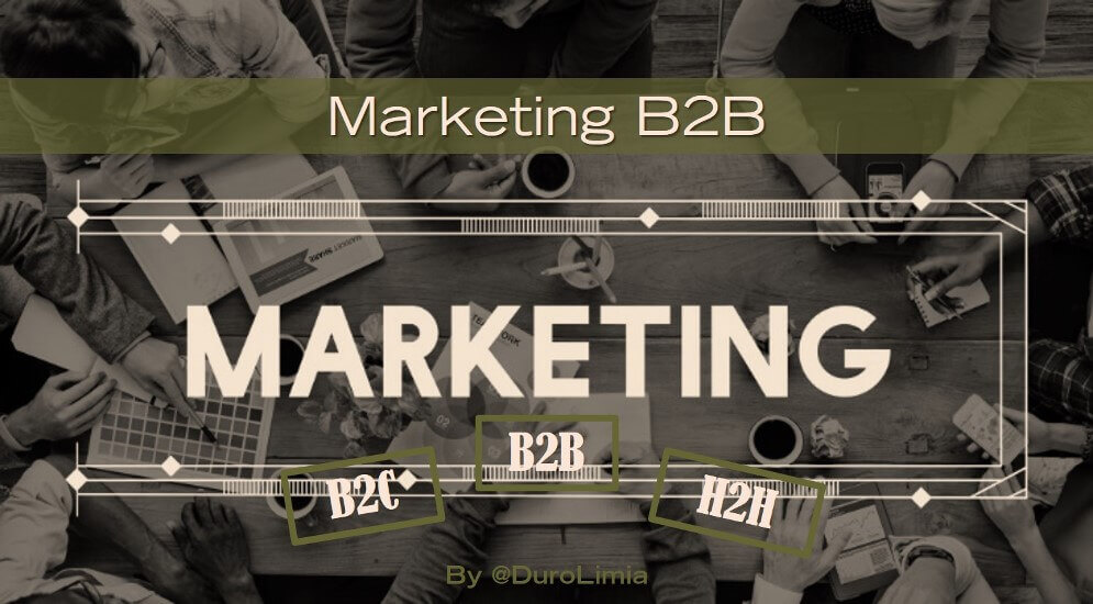 Sonia Duro Limia - ¿Qué es el Marketing B2B o Business to Business? Ejemplos y estrategia