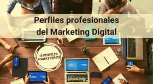 Conoce los principales 15 perfiles profesionales del Marketing Digital