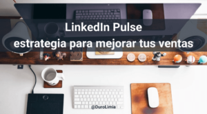 LinkedIn Pulse: ¿qué es, qué publicar, cómo usarlo para mejorar tus ventas?