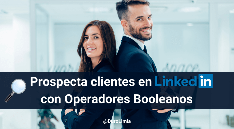 Sonia Duro Limia - ¿Cómo prospectar clientes en LinkedIn gracias a los Operadores Booleanos?