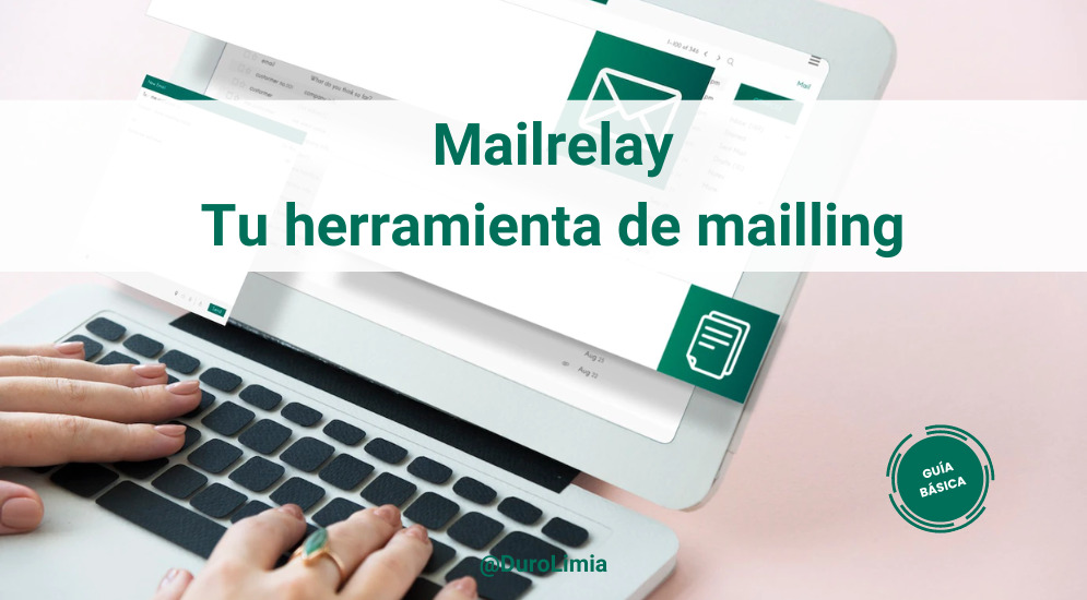 Sonia Duro Limia - Cómo Mailrelay V3 te ayuda a enviar maillings y potenciar tu estrategia de Marketing Digital
