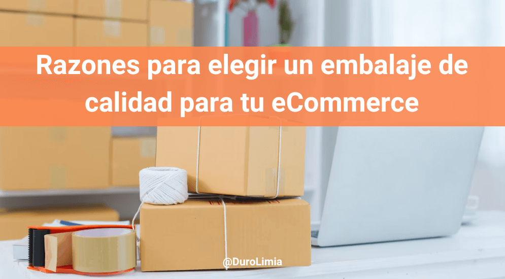 Sonia Duro Limia - ¿Por qué es importante elegir un embalaje de calidad en un ecommerce?